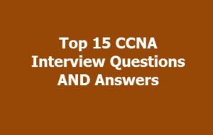 Top 15 CCNA Interview Questions AND Answers » CiscoForAll